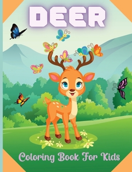 Deer Coloring Book For Kids: A Coloring Book for Grown Ups Featuring Awesome Deer Coloring Pages Perfect for boys, girls, and kids of ages 4-8 and up!