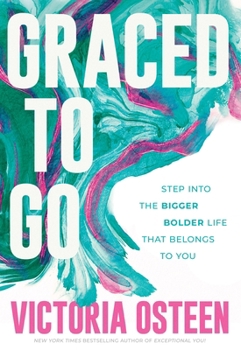 Hardcover Graced to Go: Step Into the Bigger Bolder Life That Belongs to You Book