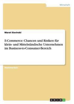 Paperback E-Commerce: Chancen und Risiken für klein- und Mittelständische Unternehmen im Business-to-Consumer-Bereich [German] Book