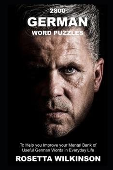 Paperback 2800 German Word Puzzles to Help you Improve your Mental Bank of Useful German Words in Everyday Life Book