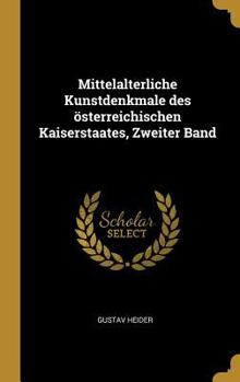 Mittelalterliche Kunstdenkmale Des �sterreichischen Kaiserstaates, Zweiter Band