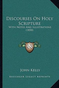 Paperback Discourses On Holy Scripture: With Notes And Illustrations (1850) Book