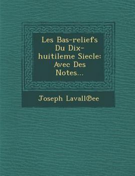 Paperback Les Bas-Reliefs Du Dix-Huitileme Siecle: Avec Des Notes... [French] Book