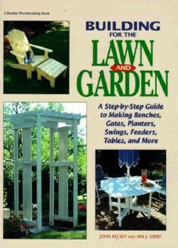 Hardcover Building for the Lawn and Garden: A Step-By-Step Guide to Making Benches, Gates, Planters, Swings, Feeders, Tables, and More Book