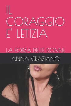 Paperback Il Coraggio E' Letizia: La Forza Delle Donne [Italian] Book
