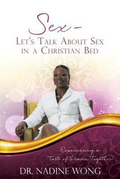 Paperback Sex - Let's Talk About Sex in a Christian Bed: Experiencing a Taste of Heaven Together Book