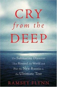 Hardcover Cry from the Deep: The Submarine Disaster That Riveted the World and Put the New Russia to the Ultimate Test Book