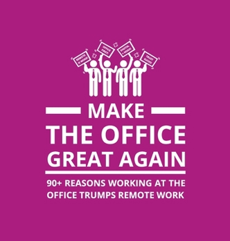 Hardcover Make the Office Great Again: 90+ Reasons Working at the Office Trumps Remote Work [Large Print] Book