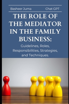 Paperback The Role of the Mediator in the Family Business: Guidelines, Roles, Responsibilities, Strategies, and Techniques. Book