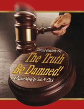 Paperback Marzell Goodwin, Esq.: The Truth Be Damned! Book