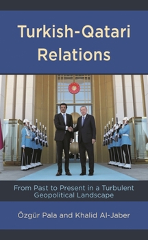 Hardcover Turkish-Qatari Relations: From Past to Present in a Turbulent Geopolitical Landscape Book