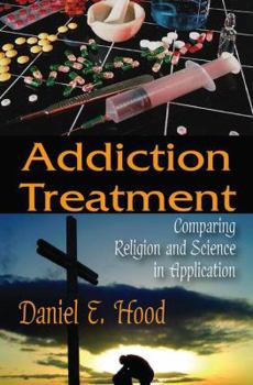 Hardcover Addiction Treatment: Comparing Religion and Science in Application Book