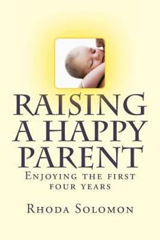 Paperback Raising A happy Parent: Enjoying the first four years Book