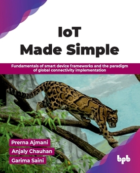 IoT Made Simple: Fundamentals of smart device frameworks and the paradigm of global connectivity implementation (English Edition)