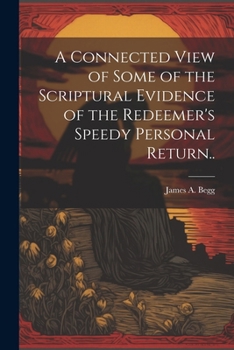 Paperback A Connected View of Some of the Scriptural Evidence of the Redeemer's Speedy Personal Return.. Book