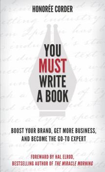 Paperback You MUST Write a Book: Boost Your Brand, Get More Business, and Become the Go-To Expert Book