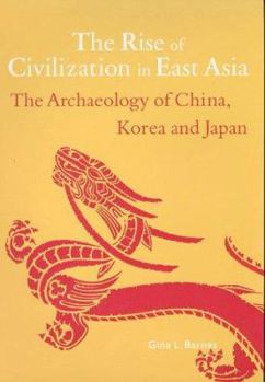 Paperback The Rise of Civilization in the East: The Archaeology of China, Korea and Japan Book