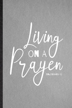 Living on a Prayer Colossians 4: 2: Lined Notebook For Sunday Church Jesus. Funny Ruled Journal For Christian Faith Prayer. Unique Student Teacher Blank Composition/ Planner Great For Home School Offi