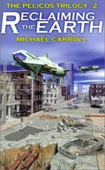 Reclaiming the Earth - Book #2 of the Pelicos Trilogy
