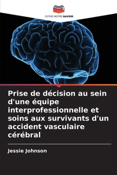 Prise de décision au sein d'une équipe interprofessionnelle et soins aux survivants d'un accident vasculaire cérébral (French Edition)