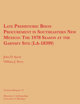 Paperback Late Prehistoric Bison Procurement in Southeastern New Mexico: The 1978 Season at the Garnsey Site (La-18399) Volume 12 Book