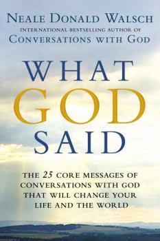 Hardcover What God Said: The 25 Core Messages of Conversations with God That Will Change Your Life and Th E World Book