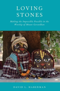 Paperback Loving Stones: Making the Impossible Possible in the Worship of Mount Govardhan Book