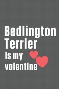 Paperback Bedlington Terrier is my valentine: For Bedlington Terrier Dog Fans Book