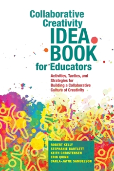 Paperback Collaborative Creativity Idea Book for Educators: Activities, Tactics and Strategies for Building a Collaborative Culture of Creativity Book