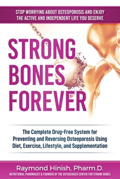 Paperback Strong Bones Forever: The Complete Drug-Free System for Preventing and Reversing Osteoporosis Using Diet, Exercise, Lifestyle, and Supplentation Book