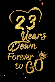 Paperback 23 Years Down Forever to Go: Blank Lined Journal, Notebook - Perfect 23rd Anniversary Romance Party Funny Adult Gag Gift for Couples & Friends. Per Book