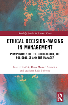 Hardcover Ethical Decision-Making in Management: Perspectives of the Philosopher, the Sociologist and the Manager Book