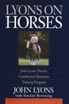 Hardcover Lyons on Horses: John Lyons' Proven Conditioned-Response Training Program Book