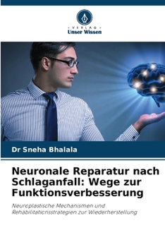 Neuronale Reparatur nach Schlaganfall: Wege zur Funktionsverbesserung (German Edition)
