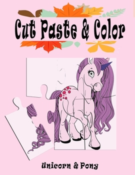 Cut Paste and Color: Unicorn and Pony, Scissor Skills Kids Workbook, Preschool Workbook cut, paste and color for Kids, coloring book, workb