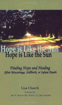 Hardcover Hope Is Like the Sun: Finding Hope and Healing After Miscarriage, Stillbirth, or Infant Death Book