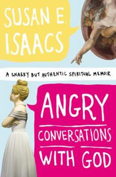 Hardcover Angry Conversations with God: A Snarky But Authentic Spiritual Memoir Book