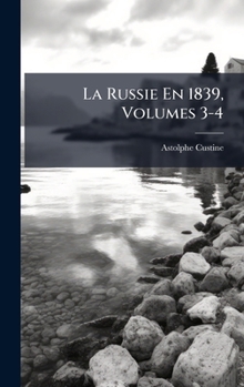La Russie En 1839, Volumes 3-4 (French Edition)