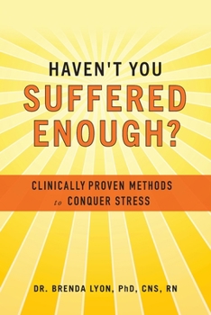 Paperback Haven't You Suffered Enough?: Clinically Proven Methods to Conquer Stress Book