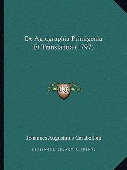 Paperback De Agiographia Primigenia Et Translatitia (1797) [Latin] Book