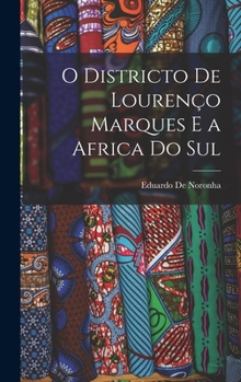 Hardcover O Districto De Lourenço Marques E a Africa Do Sul [Portuguese] Book
