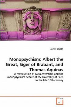 Paperback Monopsychism: Albert the Great, Siger of Brabant, and Thomas Aquinas Book