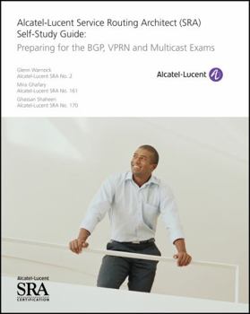 Paperback Alcatel-Lucent Service Routing Architect (SRA) Self-Study Guide: Preparing for the BGP, VPRN and Multicast Exams Book