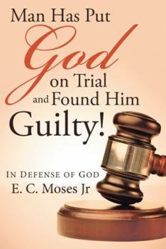 Paperback Man Has Put God on Trial and Found Him Guilty!: In defense of God Book