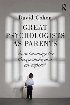 Great Psychologists as Parents: Does Knowing the Theory Make You an Expert?