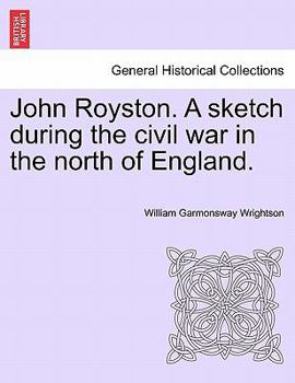 Paperback John Royston. a Sketch During the Civil War in the North of England. Book