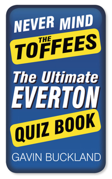 Paperback Never Mind the Toffees: The Ultimate Everton Quiz Book