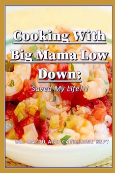 Paperback Cooking With Big Mama Low Down: Saved My Life!!! Book