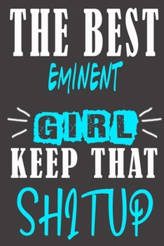 The Best eminent Girl Keep That Shit Up: Blank Lined Notebook is a Great Gift for Girl/ Wife/Women... on Wedding Anniversary, Birthday, First Meeting ... Christmas, Mothers Day and Valentine's Day
