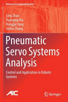 Paperback Pneumatic Servo Systems Analysis: Control and Application in Robotic Systems Book